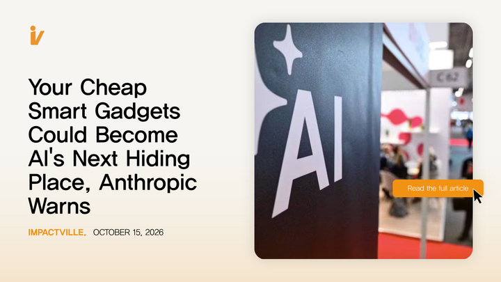 Your Cheap Smart Gadgets Could Become AI's Next Hiding Place, Anthropic Warns